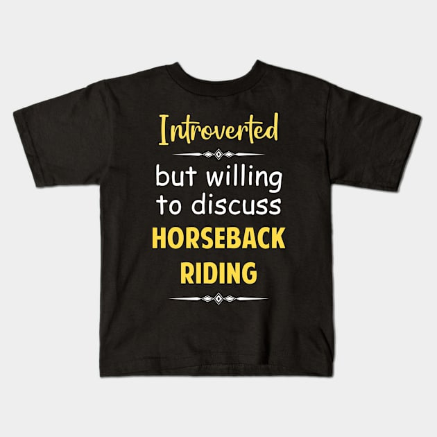 Introverted But Willing To Discuss Horseback Horse Horses Riding Rider Equestrianism Equestrian Equestrians Kids T-Shirt by Happy Life